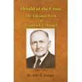 Herald of the Cross: The Life and Work of F. J. Huegel by John E. Huegel
