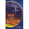 Molded By the Cross by J. C. Metcalfe