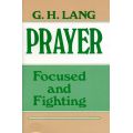 Prayer Focused and Fighting by G. H. Lang