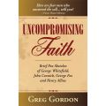 Uncompromising Faith by Greg Gordon