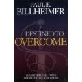 Destined to Overcome by Paul E. Billheimer