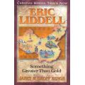 Eric Liddell: Something Greater Than Gold by Janet & Geoff Benge