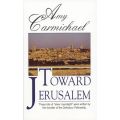 Toward Jerusalem by Amy Carmichael