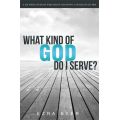 What Kind of God Do I Serve? by Ezra Byer