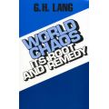 World Chaos: Its Root and Remedy by G. H. Lang