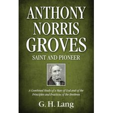 Anthony Norris Groves: Saint and Pioneer by G. H. Lang