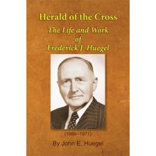 Herald of the Cross: The Life and Work of F. J. Huegel by John E. Huegel