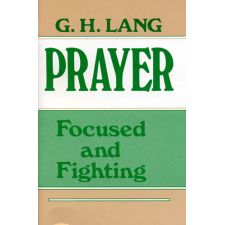 Prayer Focused and Fighting by G. H. Lang