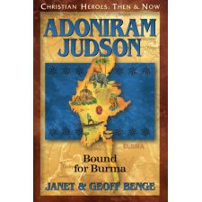 Adoniram Judson: Bound for Burma by Janet & Geoff Benge