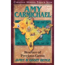 Amy Carmichael: Rescuer of Precious Gems by Janet & Geoff Benge