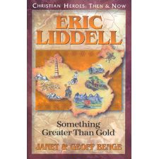 Eric Liddell: Something Greater Than Gold by Janet & Geoff Benge