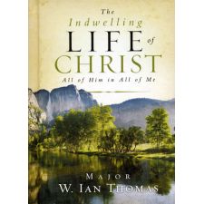 The Indwelling Life of Christ by Major W. Ian Thomas