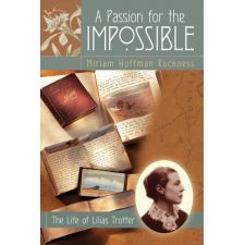 A Passion for the Impossible: The Life of Lilias Trotter