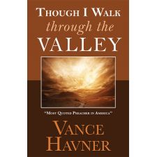 Though I Walk Through the Valley by Vance Havner