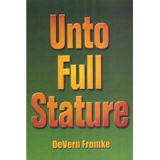 Unto Full Stature by Devern Fromke