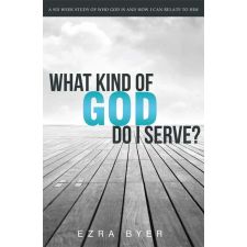 What Kind of God Do I Serve? by Ezra Byer