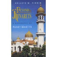 Beyond the Minarets (Henry Martyn) by Kellsye M. Finnie