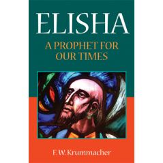 Elisha A Prophet for Our Times by F. W. Krummacher
