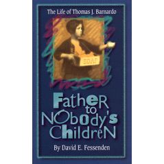 Father to Nobody's Children (Thomas J. Barnardo) by David E. Fessenden
