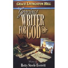 Gracious Writer for God (Grace Livingstone Hill) by Betty Steele Everett