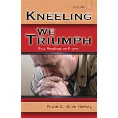 Kneeling We Triumph Vol. 1 by Edwin and Lillian Harvey
