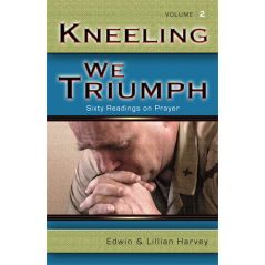 Kneeling We Triumph Vol. 2 by Edwin and Lillian Harvey