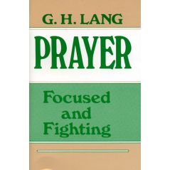 Prayer Focused and Fighting by G. H. Lang