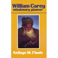 William Carey Missionary Pioneer by Kellsye M. Finnie