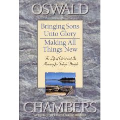 Bringing Sons Unto Glory / Making All Things New by Oswald Chambers