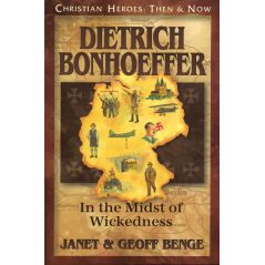 Dietrich Bonhoeffer: In the Midst of Wickedness by Janet & Geoff Benge
