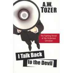 I Talk Back to the Devil by A. W. Tozer