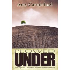 Plowed Under by Amy Carmichael