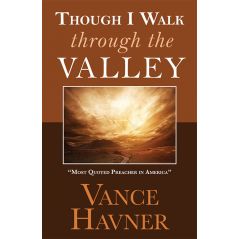 Though I Walk Through the Valley by Vance Havner