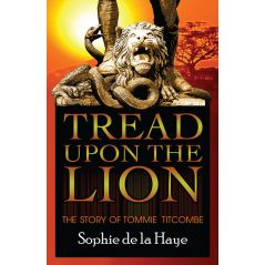 Tread Upon the Lion: The Story of Tommie Titcombe by Sophie de la Haye