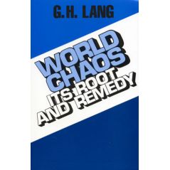 World Chaos: Its Root and Remedy by G. H. Lang