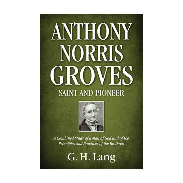 Anthony Norris Groves: Saint and Pioneer by G. H. Lang