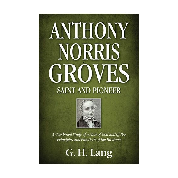 Anthony Norris Groves: Saint and Pioneer by G. H. Lang
