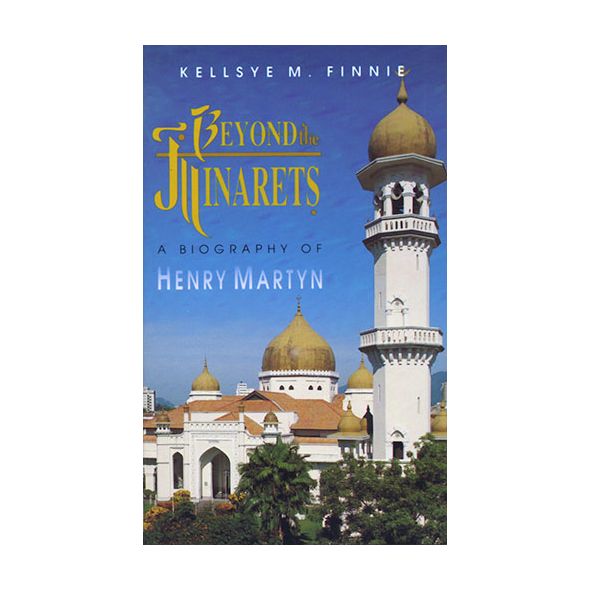 Beyond the Minarets (Henry Martyn) by Kellsye M. Finnie