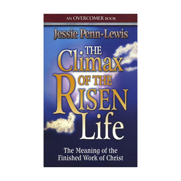 The Climax of the Risen Life by Jessie Penn-Lewis