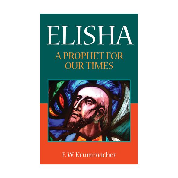 Elisha A Prophet for Our Times by F. W. Krummacher