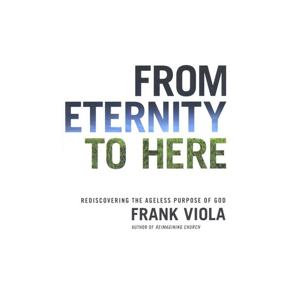 From Eternity to Here by Frank Viola