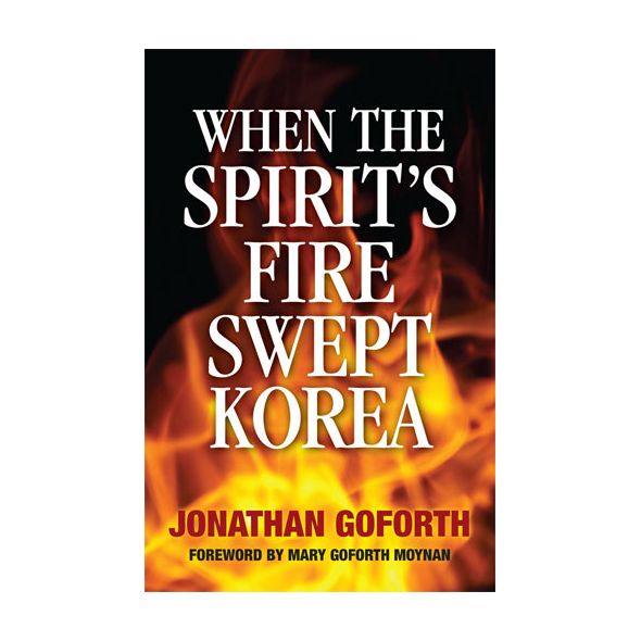 When the Spirit's Fire Swept Korea by Jonathan Goforth