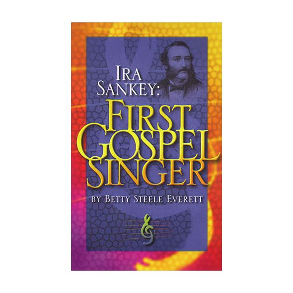 Ira Sankey: First Gospel Singer by Betty Steele Everett