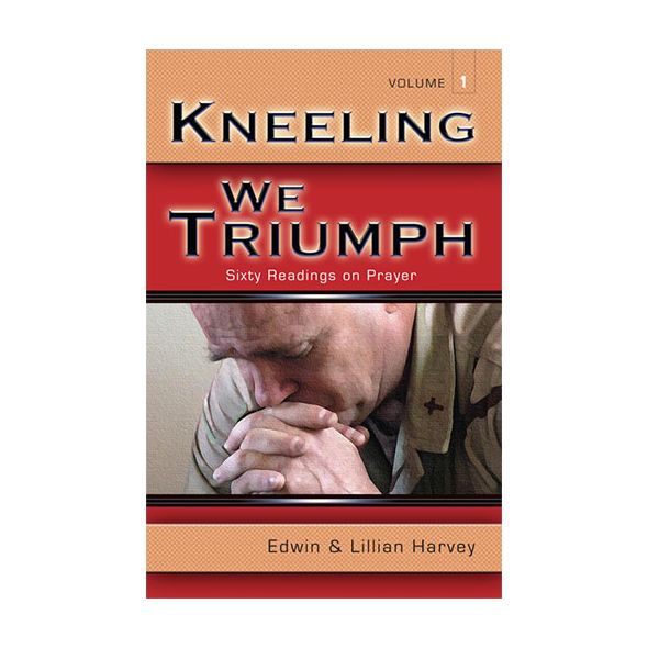 Kneeling We Triumph Vol. 1 by Edwin and Lillian Harvey