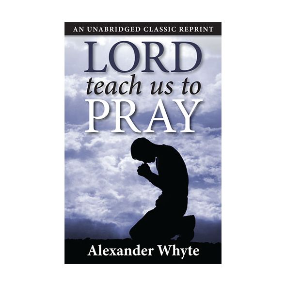 Lord, Teach Us to Pray by Alexander Whyte