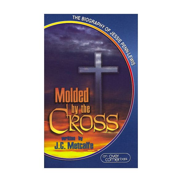 Molded By the Cross by J. C. Metcalfe