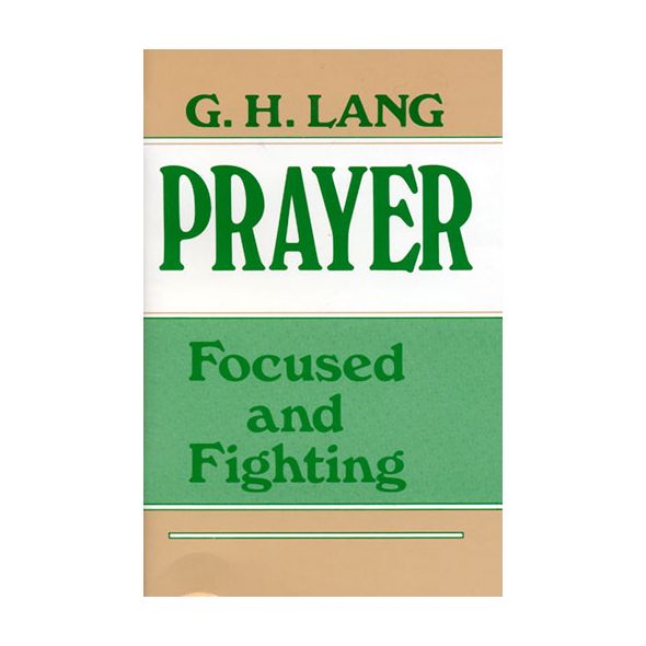 Prayer Focused and Fighting by G. H. Lang