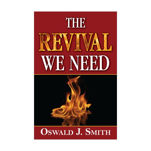 The Revival We Need by Oswald J. Smith