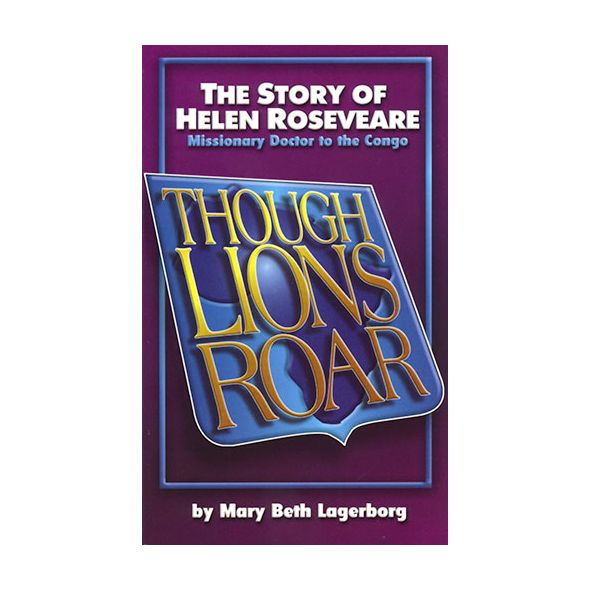 Though Lions Roar (Helen Roseveare) by Mary Beth Lagerborg