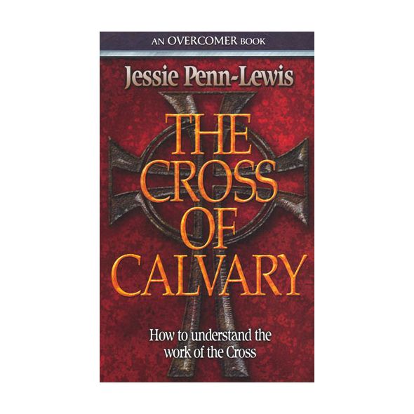 The Cross of Calvary by Jessie Penn-Lewis